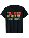 Men's T-Shirt Yes I Really Do Need All These Cars Color Gradient Letters Graphic Text