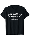 Men's T-Shirt God Said It That Settles It I Believe It Bold Text Design Statement
