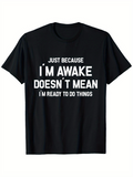 Men's T-Shirt Just Because I Am Awake Does Not Mean I Am Ready Slogan Tee