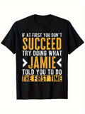 Men's T-Shirt If At First You Do Not Succeed Try Doing What Jamie Told You To Do The First Time Bold Lettering Quote T Shirt