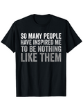Men's T-Shirt So Many People Have Inspired Me To Be Nothing Like Them Bold Statement Text Black T Shirt