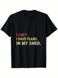 Men's T-Shirt I Cant I Have Plans In My Shed Bold Statement Words T Shirt