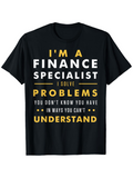 Men's T-Shirt Finance Specialist Solving Problems You Cannot Understand Text Tee