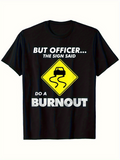 Men's T-Shirt But Officer The Sign Said Do A Burnout Road Symbol With Skidding Car Graphic