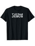 Men's T-Shirt Yall Need Jesus Bold White Lettering On Black T Shirt