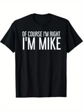 Men's T-Shirt Of Course Im Right Im Mike Bold Statement Lettering T Shirt