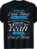 Men's T-Shirt You Know That Little Thing Inside Your Head That Keeps You From Saying Things You Shouldnt Yeah I Dont Have One Of Those Playful Lettering On Black Classic T Shirt