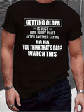Men's T-Shirt Getting Older One Body Part After Another Saying Ha Ha You Think Thats Bad Watch This Text