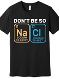 Men's T-Shirt Dont Be So Na Cl Periodic Table Elements Joke T Shirt