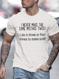 Men's T-Shirt I Never Make The Same Mistake Twice Three Or Four Times To Make Sure Saying Shirt