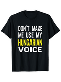 Men's T-Shirt Dont Make Me Use My Hungarian Voice Bold Statement On Black Cotton T Shirt