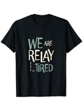 Men's T-Shirt We Are Relay Tired Motivational Urban Style Letters T Shirt