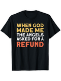 Men's T-Shirt When God Made Me The Angels Asked For A Refund Bold Lettering Black T Shirt