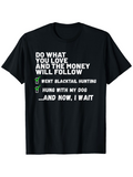 Men's T-Shirt Do What You Love Money Will Follow Camping With My Dog Hunting Shirt