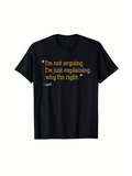 Men's T-Shirt Im Not Arguing Im Just Explaining Why Im Right Quote Statement T Shirt
