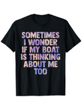 Men's T-Shirt Sometimes I Wonder If My Boat Is Thinking About Me Too Pastel Bold Letters On Black Cotton Shirt