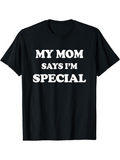 Men's T-Shirt My Mom Says Im Special Bold White Statement Text T Shirt