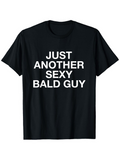 Men's T-Shirt Just Another Sexy Bald Guy White Bold Letters On Black Cotton Shirt