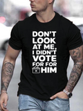 Men's T-Shirt Dont Look At Me I Didnt Vote For Him Bold Message Statement Shirt