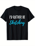 Men's T-Shirt Id Rather Be Sketching Bold Blue Handwritten Letters On Simple Black Shirt
