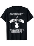 Men's T-Shirt I Hate Being Sexy With Stylish Guitar And Banner Bass Player