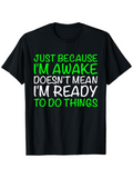 Men's T-Shirt Just Because I Am Awake Does Not Mean I Am Ready To Do Things Modern Bold Font Motivational Slogan Shirt