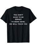 Men's T-Shirt You Dont Have To Be Crazy We Will Train You Letter Art Statement Shirt