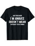 Men's T-Shirt Just Because I Am Awake Does Not Mean I Am Ready To Do Things Bold Slogan Statement Black Shirt