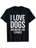 Men's T-Shirt I Love Dogs And Maybe Like Three People Statement Lettering T Shirt