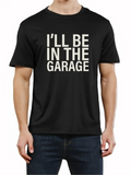 Men's T-Shirt I Will Be In The Garage Bold White Letters On Classic Relaxed Fit T Shirt