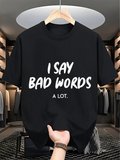 Men's T-Shirt I Say Bad Words A Lot Bold Playful Statement Typography T Shirt