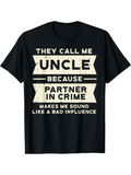 Men's T-Shirt They Call Me Uncle Because Partner In Crime Bad Influence T Shirt