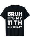 Men's T-Shirt Bruh Its My 11th Birthday Bold Distressed White Lettering T Shirt
