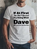 Men's T-Shirt If At First You Dont Succeed Try Doing What Dave Told You White Tee