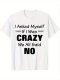 Men's T-Shirt I Asked Myself If I Was Crazy We All Said No Playful Quote With Bold Contrasting Typography On Plain White Tee