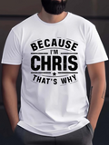 Men's T-Shirt Because Im Chris Thats Why Bold Statement Graphic Name T Shirt