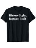 Men's T-Shirt History Sighs Repeats Itself Classic Minimal Statement Typography T Shirt