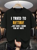 Men's T-Shirt I Tried To Retire Now I Work For My Wife Distressed Bold Letters Funny Slogan Tee