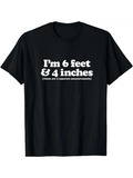 Men's T-Shirt Im 6 Feet 4 Inches Bold Statement On Humorous Black T Shirt