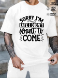 Men's T-Shirt Sorry Im Late I Didnt Want To Come Bold Handwritten Lettering Quote T Shirt