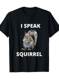 Men's T-Shirt I Speak Squirrel With Fluffy Tail And Curious Brown Squirrel