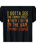 Men's T-Shirt I Gotta See The Candy First Then I Get In The Van