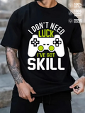 Men's T-Shirt I Dont Need Luck Ive Got Skill With Bright Game Controller Graphic