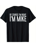 Men's T-Shirt Of Course I Am Right Large Block Letters On Black Shirt Mike
