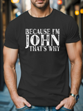 Men's T-Shirt Because Im John Thats Why Bold White Letters Confident Statement Streetwear T Shirt