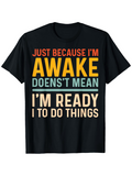 Men's T-Shirt Just Because Im Awake Doesnt Mean Im Ready To Do Things Vibrant Typography On Solid Black T Shirt