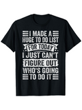 Men's T-Shirt I Made A Huge To Do List For Today Sarcastic Statement On Black T Shirt