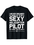 Men's T-Shirt I Never Dreamed Sexy Helicopter Pilot Bold Text Statement Shirt