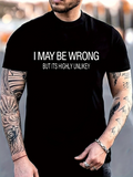 Men's T-Shirt I May Be Wrong But Its Highly Unlikely Bold Statement Text T Shirt