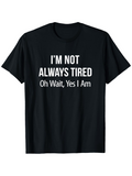 Men's T-Shirt Im Not Always Tired Oh Wait Yes I Am Minimalist Bold Letter Slogan T Shirt